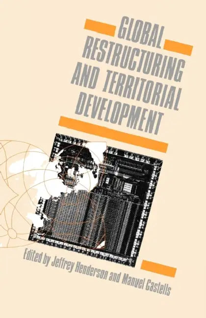 Global Restructuring and Territorial Development by Manuel Castells, Jeffrey Henderson
