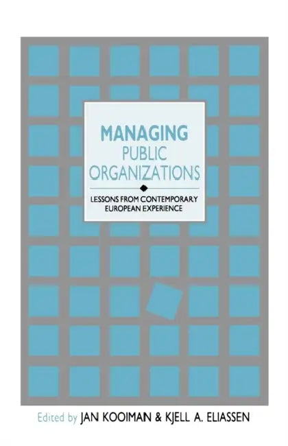 Managing Public Organizations: Lessons from Contemporary European Experience by Jan Kooiman, Kjell A. Eliassen