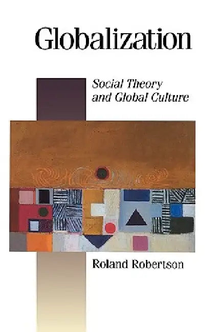 Globalization: Social Theory and Global Culture by Roland Robertson