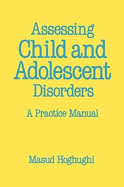 Assessing Child and Adolescent Disorders: A Practice Manual by M. Hoghughi