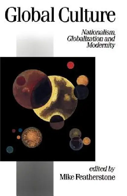 Global Culture: Nationalism, Globalization and Modernity by Mike Featherstone