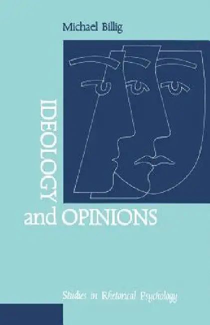Ideology and Opinions: Studies in Rhetorical Psychology by Michael Billig, Mick Billig
