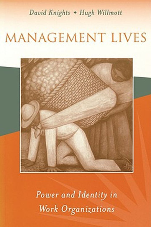 Management Lives: Power and Identity in Work Organizations by David Knights