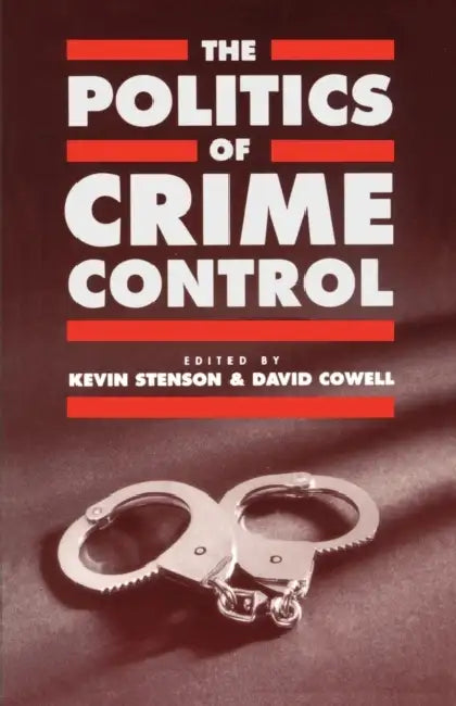 The Politics of Crime Control by Kevin Martin Stenson, Dave Cowell