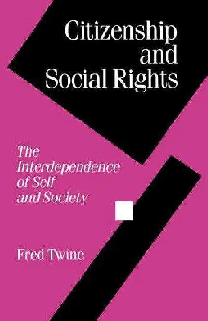 Citizenship and Social Rights: The Interdependence of Self and Society by Fred Twine