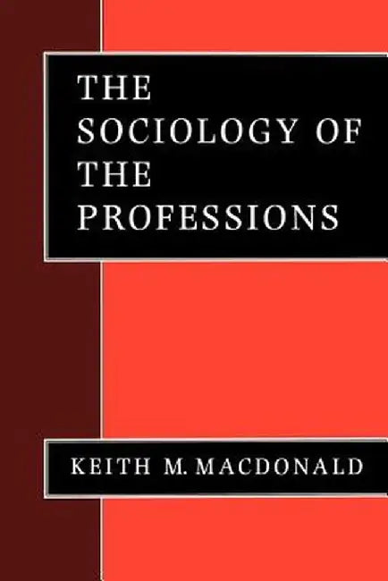 The Sociology of the Professions by Keith M. MacDonald