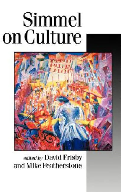 Simmel on Culture: Selected Writings by David Patrick Frisby, Mike Featherstone