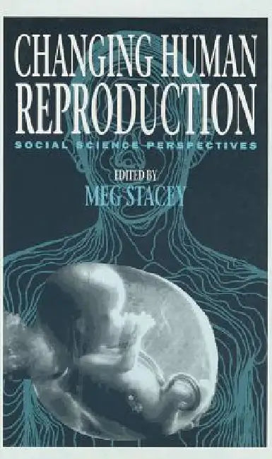 Changing Human Reproduction: Social Science Perspectives by Meg Stacey