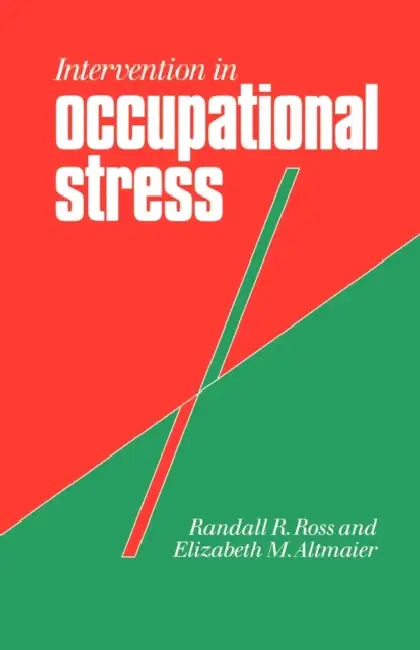Intervention in Occupational Stress: A Handbook of Counselling for Stress at Work by Randall Ross, Elizabeth M. Altmaier