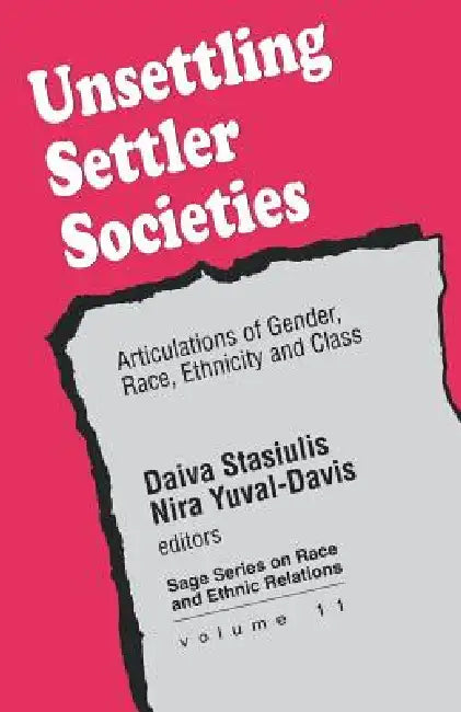 Unsettling Settler Societies: Articulations of Gender, Race, Ethnicity and Class by Daiva K. Stasiulis, Nira Yuval-Davis, Ruth Helm