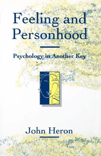 Feeling and Personhood: Psychology in Another Key by John Heron