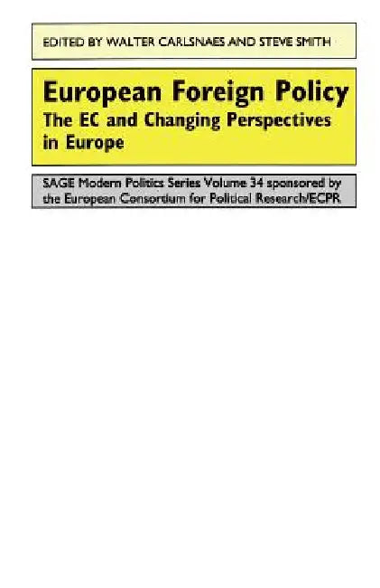 European Foreign Policy: The EC and Changing Perspectives in Europe by Walter E. Carlsnaes, Steve Smith