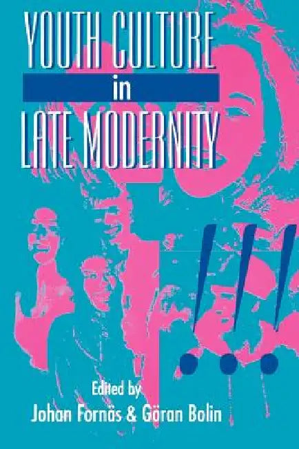 Youth Culture in Late Modernity by Johan Fornas, Goran Bolin