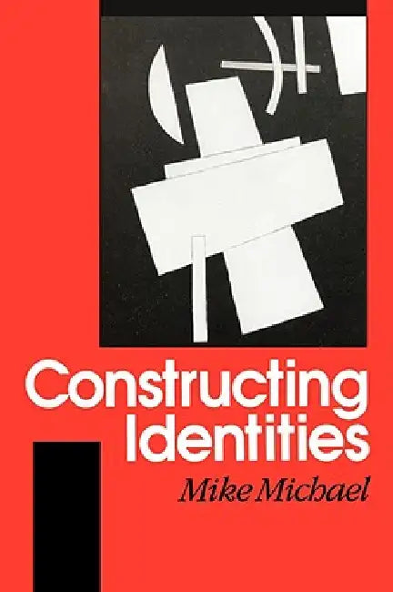 Constructing Identities: The Social, the Nonhuman and Change by Mike Michael