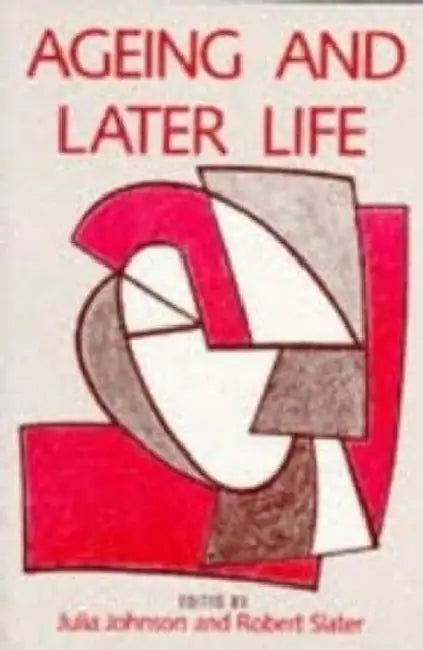 Ageing and Later Life by Julia Johnson, Robert Slater
