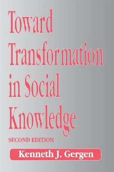 Toward Transformation in Social Knowledge by Kenneth Gergen