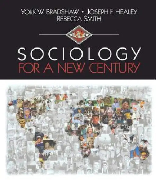 Sociology for a New Century by York William Bradshaw, Joseph F. Healey, Rebecca Smith