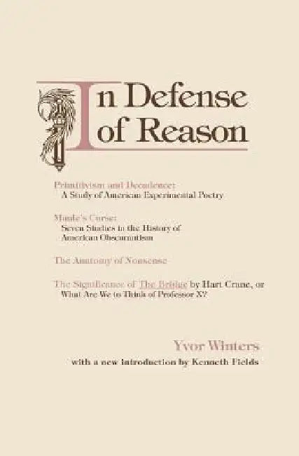 In Defense of Reason: Three Classics of Contemporary Criticism by Yvor Winters