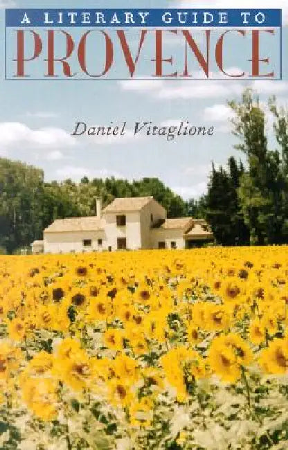 A Literary Guide to Provence by Daniel Vitaglione