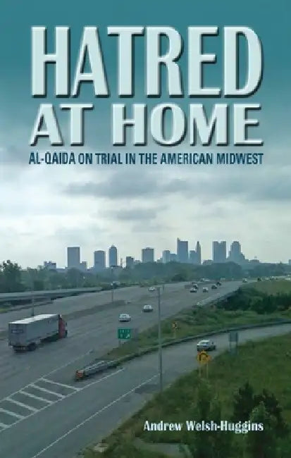 Hatred at Home: al-Qaida on Trial in the American Midwest by Andrew Welsh-Huggins