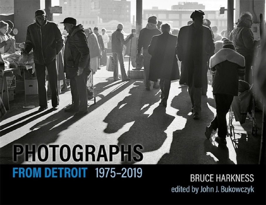 Photographs from Detroit, 1975-2019 by Bruce Harkness, John J. Bukowczyk