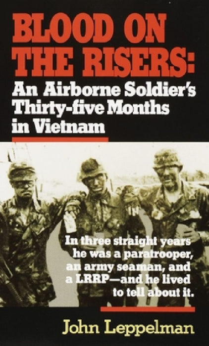 Blood on the Risers: An Airborne Soldier's Thirty-Five Months in Vietnam by John Leppelman