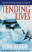 Tending Lives: Nurses on the Medical Front by Echo Heron