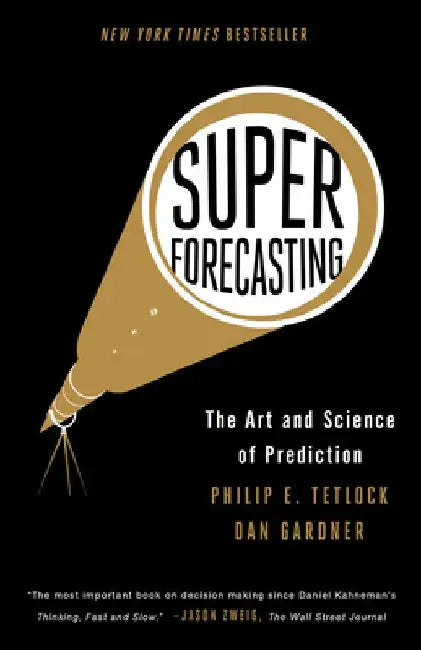 Superforecasting: The Art and Science of Prediction by Philip E. Tetlock