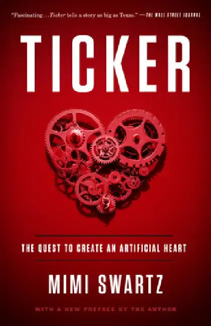 Ticker: The Quest to Create an Artificial Heart by Mimi Swartz