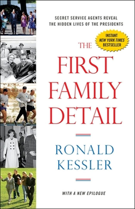The First Family Detail: Secret Service Agents Reveal the Hidden Lives of the Presidents by Ronald Kessler