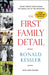 The First Family Detail: Secret Service Agents Reveal the Hidden Lives of the Presidents by Ronald Kessler