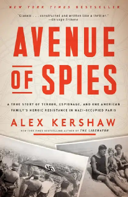 Avenue of Spies: A True Story of Terror, Espionage, and One American Family's Heroic Resistance in Nazi-Occupied Paris by Alex Kershaw