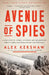 Avenue of Spies: A True Story of Terror, Espionage, and One American Family's Heroic Resistance in Nazi-Occupied Paris by Alex Kershaw