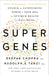 Super Genes: Unlock the Astonishing Power of Your DNA for Optimum Health and Well-Being by Deepak Chopra