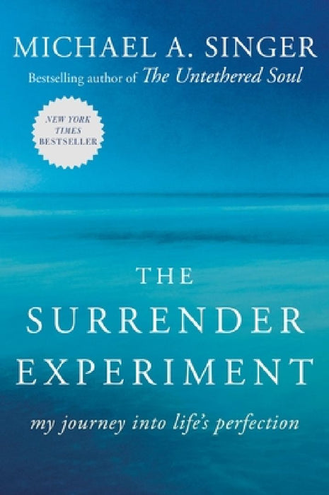 The Surrender Experiment: My Journey Into Life's Perfection by Michael A. Singer