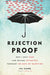 Rejection Proof: How I Beat Fear and Became Invincible Through 100 Days of Rejection by Jia Jiang