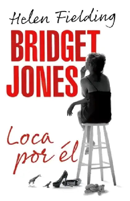 Bridget Jones: Loca Por Él / Bridget Jones: Mad about the Boy by Helen Fielding