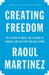 Creating Freedom: The Lottery of Birth, the Illusion of Consent, and the Fight for Our Future by Raoul Martinez
