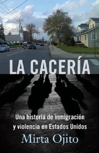 La Cacería / Hunting Season: Una Historia de Inmigración Y Violencia En Estados Unidos (Hunting Season, Spanish) by Mirta Ojito