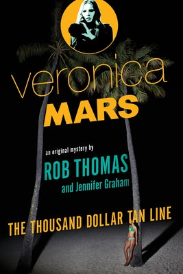 Veronica Mars: The Thousand-Dollar Tan Line by Rob Thomas