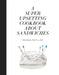 A Super Upsetting Cookbook about Sandwiches by Tyler Kord