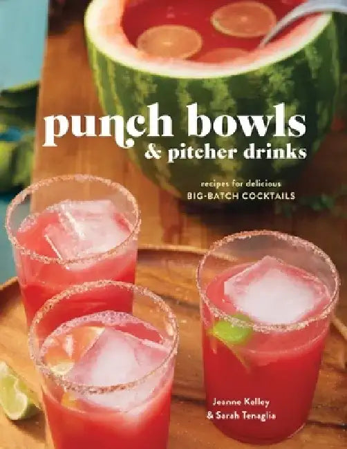 Punch Bowls and Pitcher Drinks: Recipes for Delicious Big-Batch Cocktails by Clarkson Potter