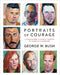 Portraits of Courage: A Commander in Chief's Tribute to America's Warriors by George W. Bush