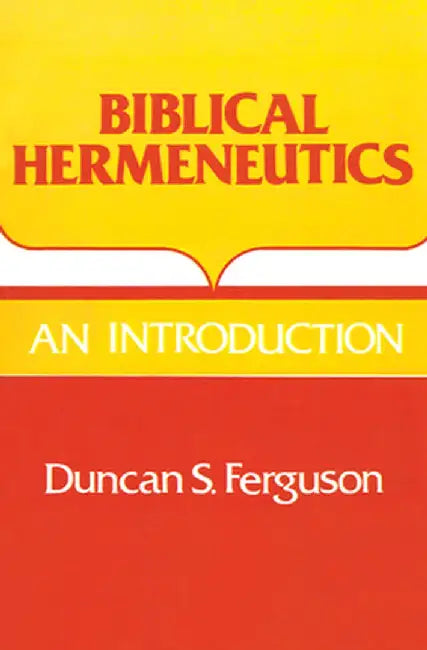 Biblical Hermeneutics: An Introduction by Duncan S. Ferguson