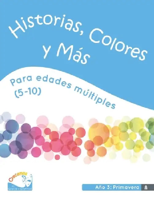 Edades múltiples (Edades 5-10) Historias, Colores y Más, Año 3 Primavera: Crecemos en Gracia y Gratitud by Marissa Galvan