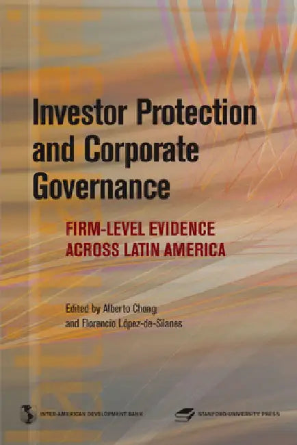Investor Protection and Corporate Governance: Firm-Level Evidence Across Latin America by Alberto Chong