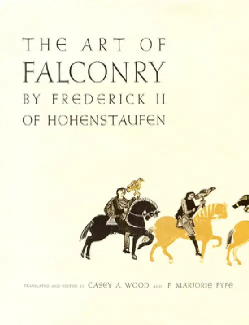 The Art of Falconry, by Frederick II of Hohenstaufen by Casey a. Wood, F. Marjorie Fyfe, Frederick II of Hohenstaufen