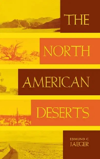 The North American Deserts by Edmund C. Jaeger