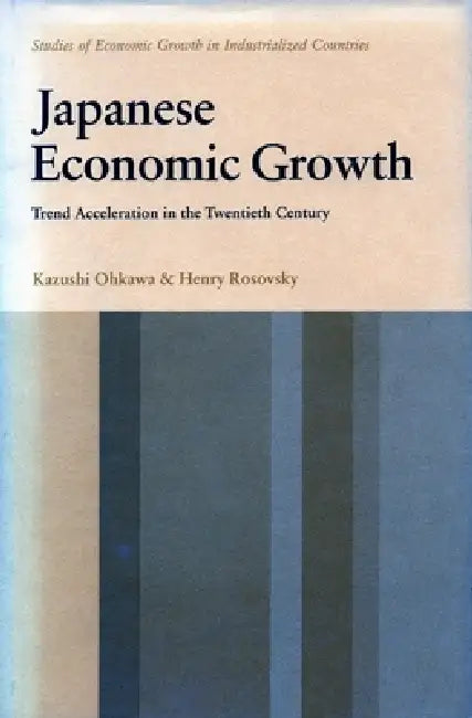 Japanese Economic Growth: Trend Acceleration in the Twentieth Century by Kazushi Ohkawa, Henry Rosovsky
