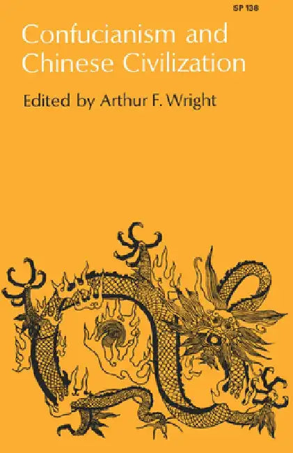 Confucianism and Chinese Civilization by Arthur F. Wright